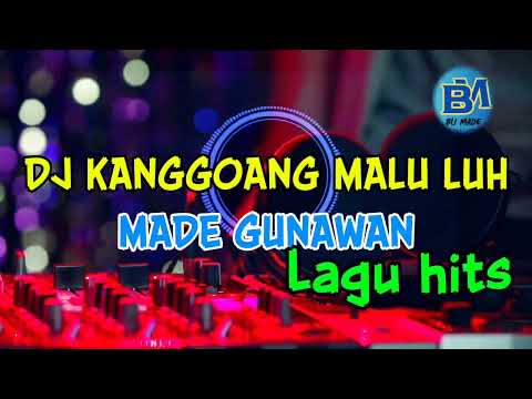 DJ KANGGOANG MALU LUH - MADE GUNAWAN - LAGU BALI 