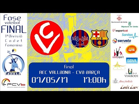 Fase Final a 8 Cadet Femení 2017 Final AEC Vallbona - CV Barcelona Barça