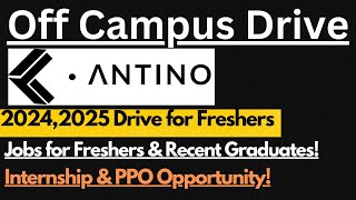 Antino Off Campus 2024,2025 Drive | Internship Drive for freshers & Recent Graduates🔥🔥
