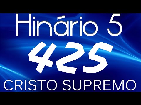 HINO 425 CCB - Cristo Supremo - HINÁRIO 5 COM LETRAS