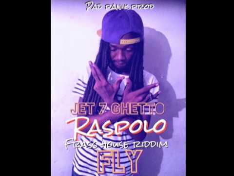RASPOLO - FLY - FRASS HOUSE RIDDIM - ( Jet 7 Ghetto) november 2014