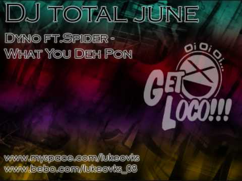 DJ Total June 09 - 11 - Dyno ft Spider - What You Deh Pon