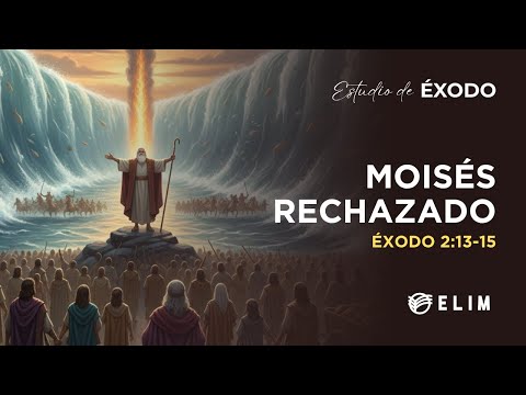 Moisés rechazado | Éxodo 2:13-15 | Estudio Bíblico