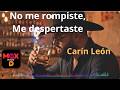 No me rompiste Me despertaste - Carín León - Letra