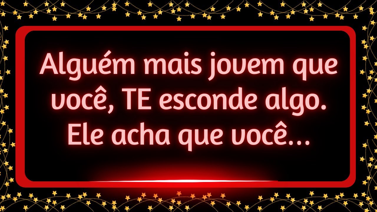 Alguém mais jovem que você, TE esconde algo. Ele acha que você…#mensagemdosanjos