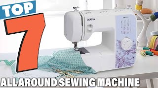 7 Best All Around Sewing Machines for Every Skill Level