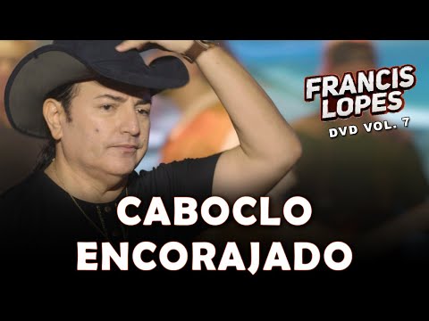 Francis Lopes - Caboclo Encorajado (DVD Vol. 7)