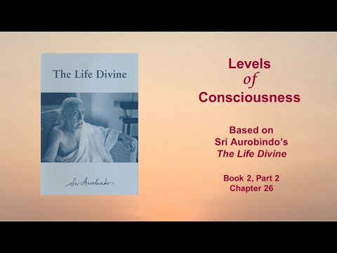 Levels of Consciousness | Based on Sri Aurobindo’s ‘The Life Divine’