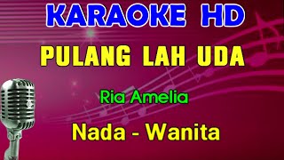 Download lagu PULANGLAH UDA - Ria Amelia | KARAOKE Nada Wanita mp3
