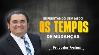 Enfrentando sem medo os tempos de mudanças | Pr. Lucier Freitas | Culto de Doutrina na Central 