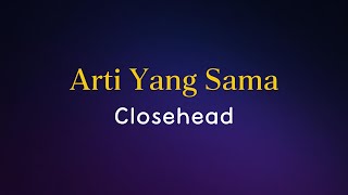 Download lagu Closehead - Arti Yang Sama (Lirik) mp3