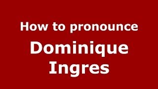 How to pronounce Dominique Ingres