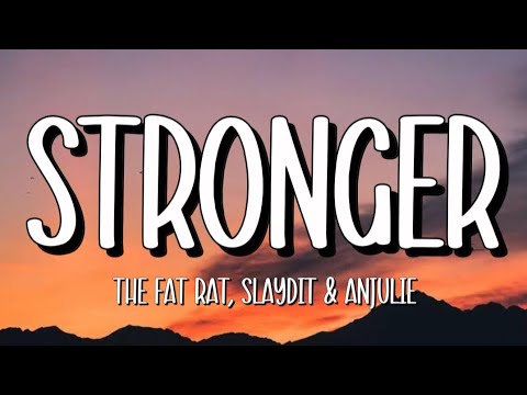 The Fat Rat, Slaydit & Anjulie - Stronger (Lyric)