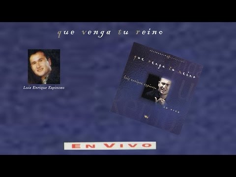 Luis Enrique Espinosa- Que Venga Tu Reino (Completo) (2000)