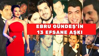 EBRU GÜNDEŞİN SEVGİLİLERİ  EBRU GÜNDEŞİN 