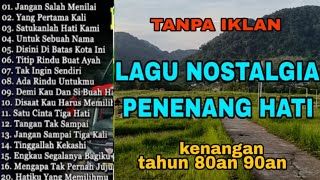 Download lagu TANPA IKLAN || LAGU NOSTALGIA INDONESIA TH 80an 90an PALING DI CARI mp3