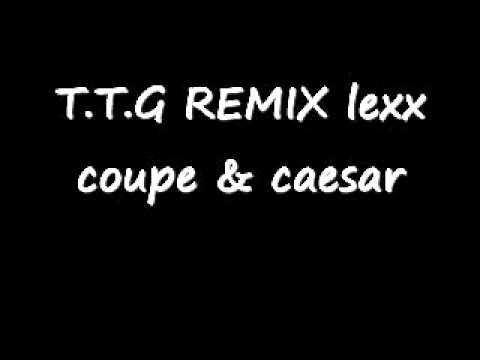 T.T.G.REMIX lexx coupe & caesar