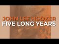 John Lee Hooker - Five Long Years (Official Audio)
