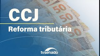 CCJ debate regulamentação da reforma tributária – 29/10/24