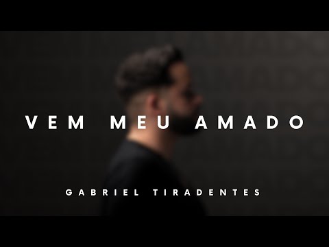 Vem Meu Amado - Gabriel Tiradentes
