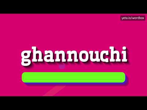 GHANNOUCHI - HOW TO PRONOUNCE IT!?