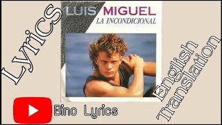 LUIS MIGUEL - LA INCONDICIONAL - LYRICS &amp; English Translation