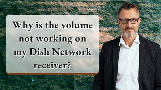 Why is the volume not working on my Dish Network receiver?