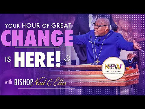 Your Change Is Here | Bishop Neil C. Ellis