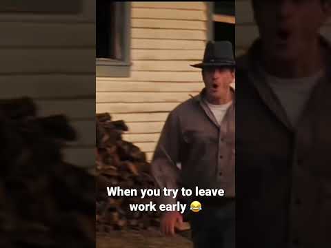 Every time I try to leave work early