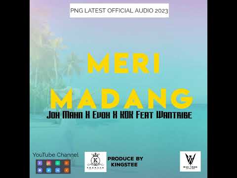 Meri Madang(2023 Official Audio)[Produce by Kingstee]Jox Mahn X Evox & KDK Feat Wantribe.(320K)