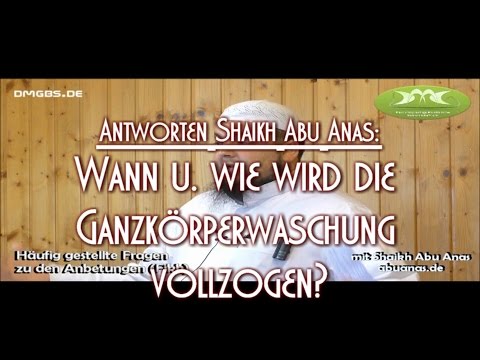 WANN U. WIE WIRD DIE GANZKÖRPERWASCHUNG VOLLZOGEN? Antworten mit Shaikh Abu Anas