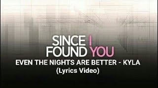 Kyla | EVEN THE NIGHTS ARE BETTER (Since I Found You OST) - Lyrics Video