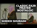 NOSTALGIC CLASSIC FAJR PRAYER SHEIKH SAUD AS SHURAIM SURAH MARYAM LIGHT UPON LIGHT