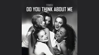 Spice Girls - Do You Think About Me (Touch Era)