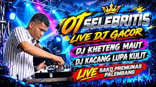 Download lagu OT SELEBRITIS ❗ BEST PARTY - DJ KHETENG MAUT ❗ DJ KACANG LUPA KULIT ❗ REMIX GACOR 2026 mp3