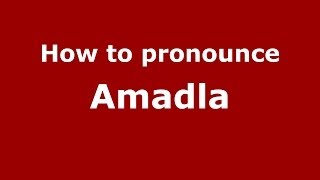 How to pronounce Amadla