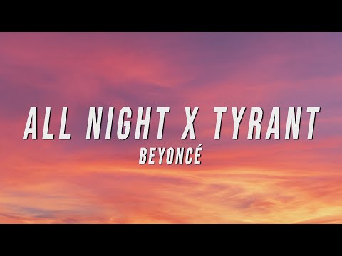 Beyoncé - All Night X Tyrant (TikTok Mashup) [Lyrics]