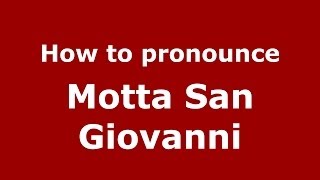 How to pronounce Motta San Giovanni