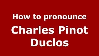 How to pronounce Charles Pinot Duclos