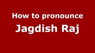 How to pronounce Jagdish Raj