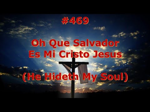 #469 - Oh Que Salvador Es Mi Cristo Jesus - Himnario Bautista - He Hideth My Soul