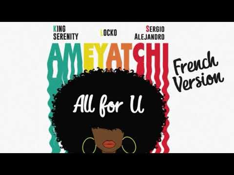 King Serenity x Locko x Sergio Alejandro  All For U Ameyatchi French Version remix