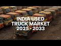 India Used Truck Market 2025 Digital Platforms Fleet Modernization
