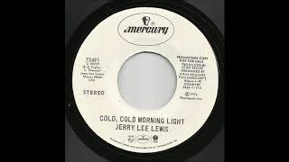 Jerry Lee Lewis  - Cold, Cold Morning Light