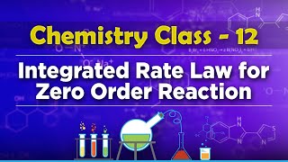 Integrated Rate Law for Zero Order Reaction - Chemical Kinetics - Chemistry Class 12