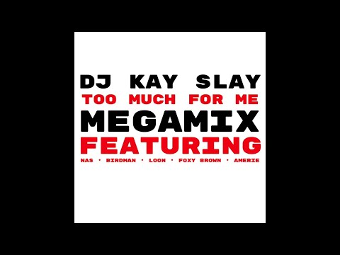 DJ Kay Slay - Too Much For Me (MEGAMIX) ft. Nas, Birdman, Loon, Foxy Brown, Amerie