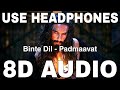 Binte Dil (8D Audio) || Padmaavat || Arijit Singh || Shahid Kapoor, Ranveer Singh, Deepika Padukone