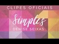 Clipes Oficiais CD SIMPLES Denise Seixas