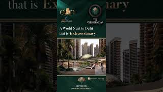 ELAN | THE PRESIDENTIAL | SECTOR 106 | DWARKA EXPRESSWAY | INVESTFLOOR | BOOK NOW | CALL 9643044888