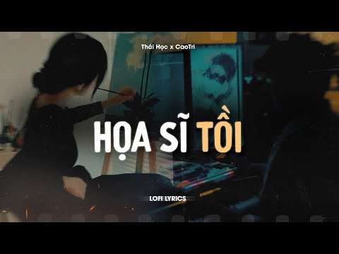 Họa Sĩ Tồi - Thái Học x CaoTri | Official Lofi Lyrics | Rồi Anh Cũng Vẽ Được Tất Cả